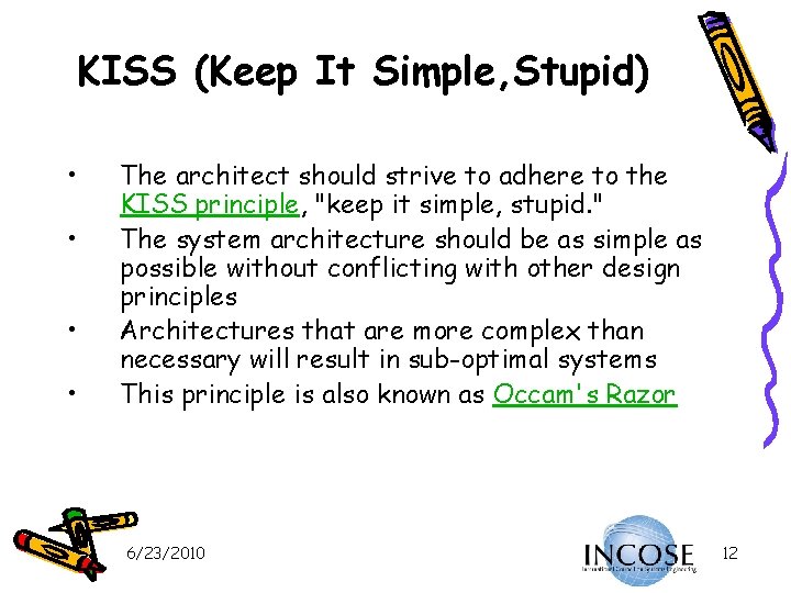 KISS (Keep It Simple, Stupid) • • The architect should strive to adhere to