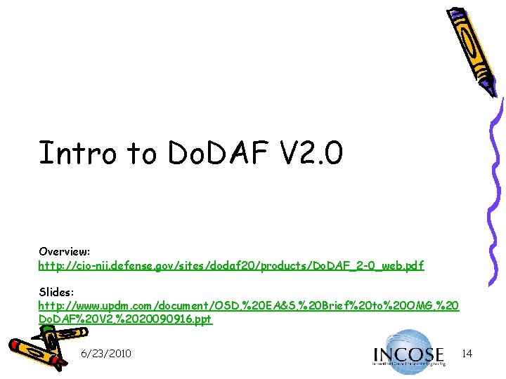 Intro to Do. DAF V 2. 0 Overview: http: //cio-nii. defense. gov/sites/dodaf 20/products/Do. DAF_2