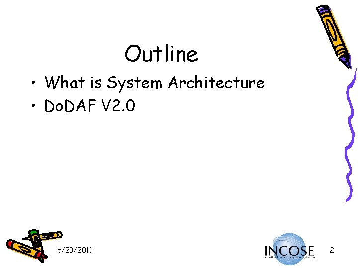 Outline • What is System Architecture • Do. DAF V 2. 0 6/23/2010 2