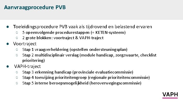 Aanvraagprocedure PVB ● Toeleidingsprocedure PVB vaak als tijdrovend en belastend ervaren ○ 5 opeenvolgende