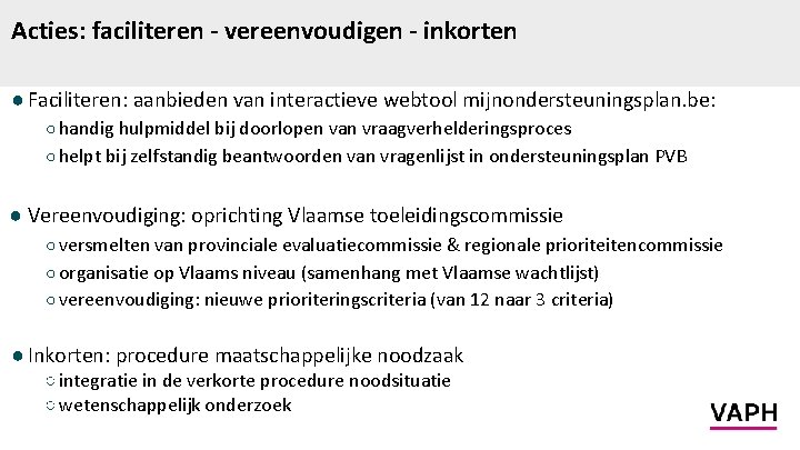 Acties: faciliteren - vereenvoudigen - inkorten ● Faciliteren: aanbieden van interactieve webtool mijnondersteuningsplan. be: