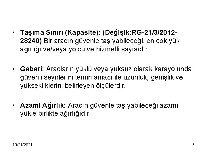  • Taşıma Sınırı (Kapasite): (Değişik: RG-21/3/201228240) Bir aracın güvenle taşıyabileceği, en çok yük