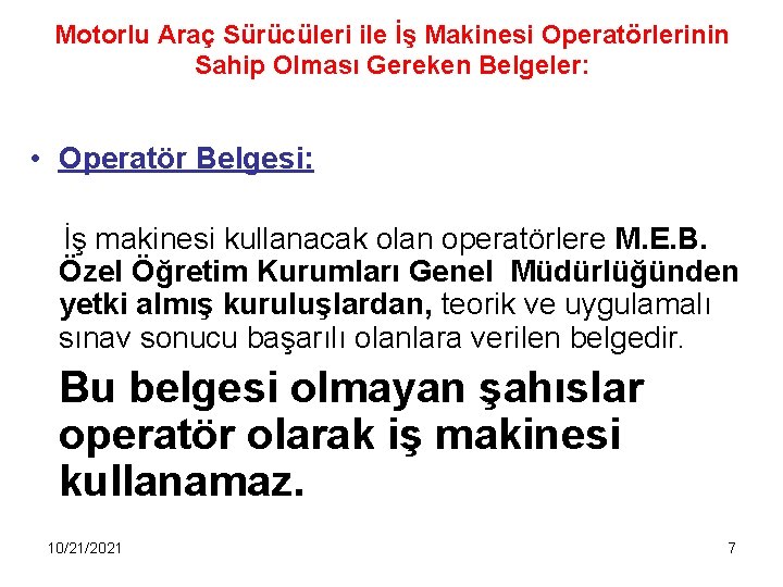 Motorlu Araç Sürücüleri ile İş Makinesi Operatörlerinin Sahip Olması Gereken Belgeler: • Operatör Belgesi: