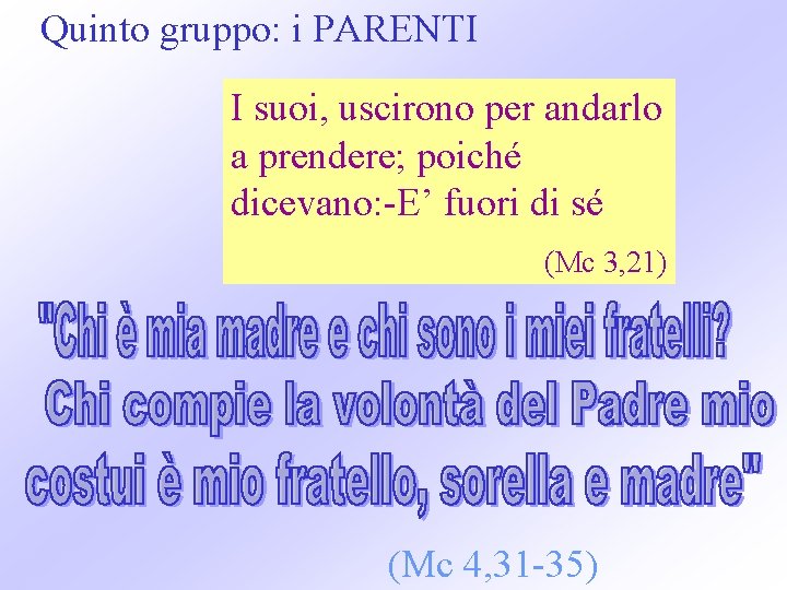 Quinto gruppo: i PARENTI I suoi, uscirono per andarlo a prendere; poiché dicevano: -E’