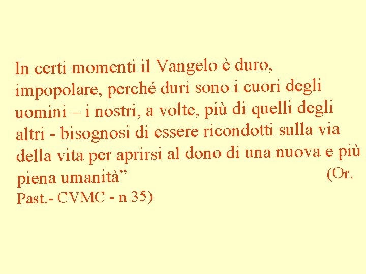 In certi momenti il Vangelo è duro, impopolare, perché duri sono i cuori degli