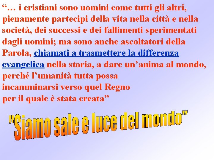 “… i cristiani sono uomini come tutti gli altri, pienamente partecipi della vita nella