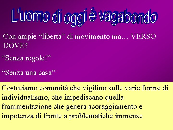 Con ampie “libertà” di movimento ma… VERSO DOVE? “Senza regole!” “Senza una casa” Costruiamo