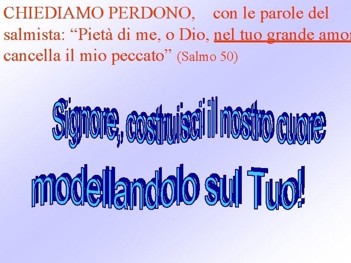 CHIEDIAMO PERDONO, con le parole del salmista: “Pietà di me, o Dio, nel tuo