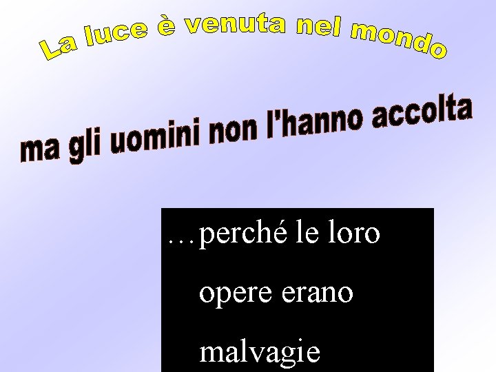 …perché le loro opere erano malvagie 