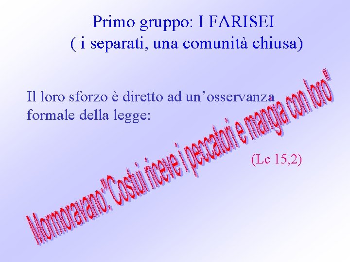 Primo gruppo: I FARISEI ( i separati, una comunità chiusa) Il loro sforzo è