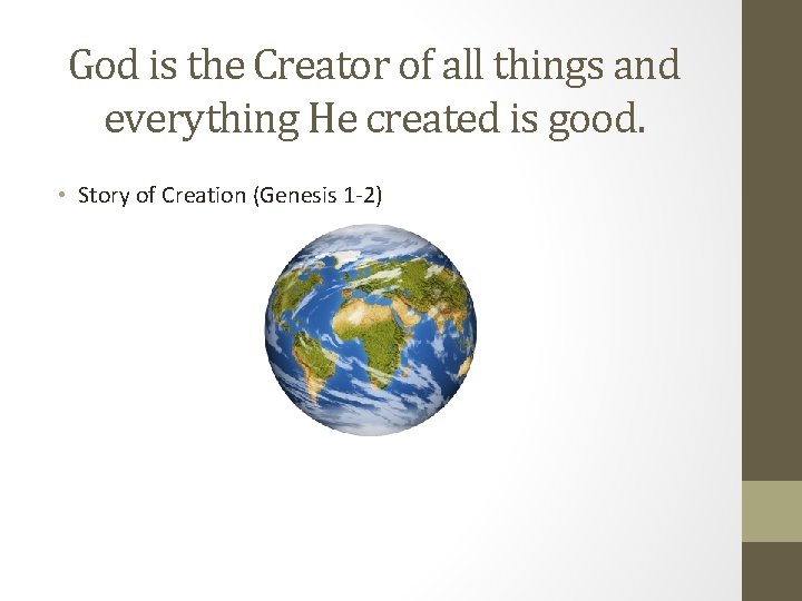 God is the Creator of all things and everything He created is good. •