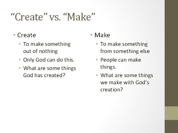 “Create” vs. “Make” • Create • To make something out of nothing • Only