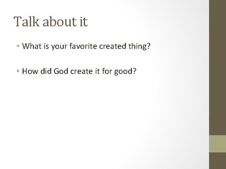 Talk about it • What is your favorite created thing? • How did God