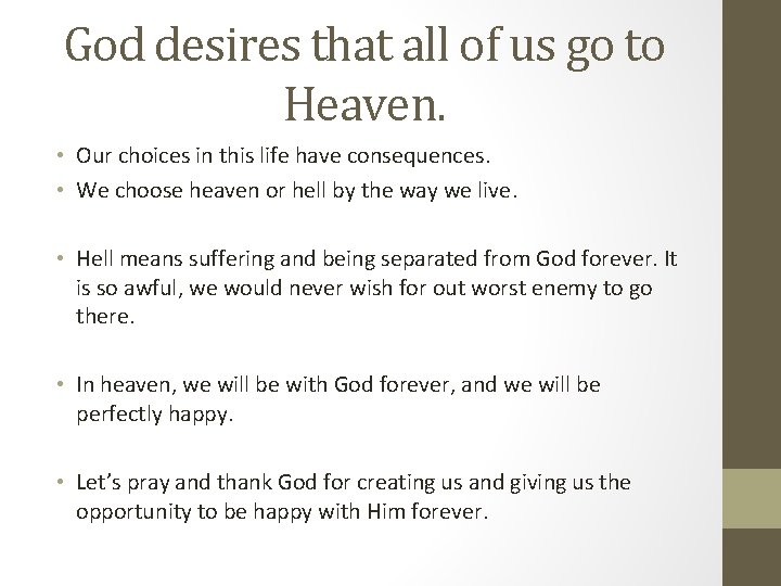 God desires that all of us go to Heaven. • Our choices in this