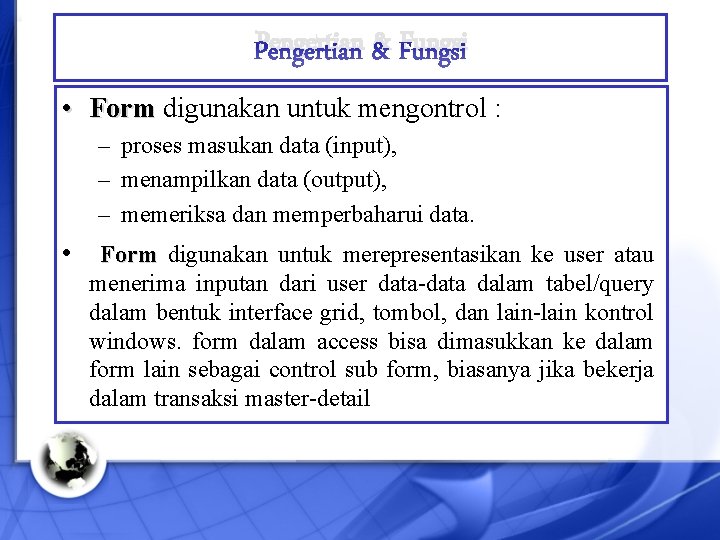 Pengertian & Fungsi • Form digunakan untuk mengontrol : – proses masukan data (input),