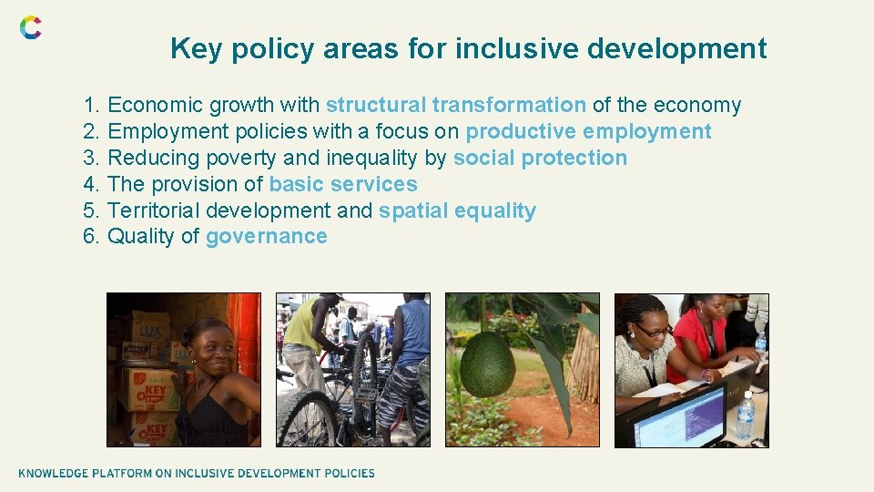 Key policy areas for inclusive development 1. Economic growth with structural transformation of the