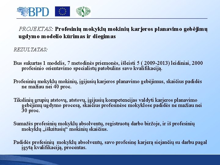 PROJEKTAS: Profesinių mokyklų mokinių karjeros planavimo gebėjimų ugdymo modelio kūrimas ir diegimas REZULTATAS: Bus