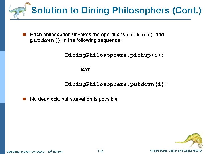 Solution to Dining Philosophers (Cont. ) n Each philosopher i invokes the operations pickup()