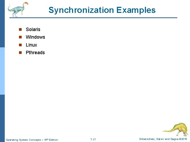 Synchronization Examples n Solaris n Windows n Linux n Pthreads Operating System Concepts –
