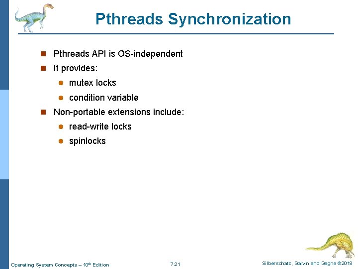 Pthreads Synchronization n Pthreads API is OS-independent n It provides: l mutex locks l
