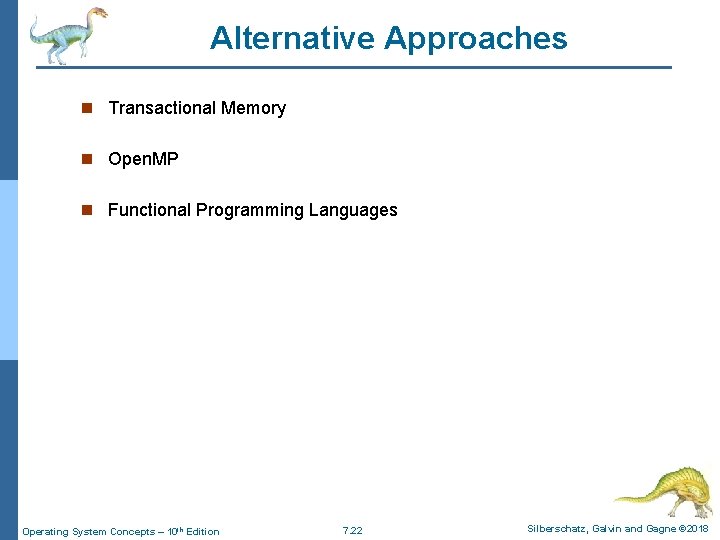 Alternative Approaches n Transactional Memory n Open. MP n Functional Programming Languages Operating System