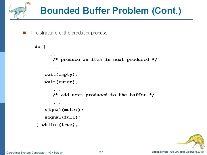 Bounded Buffer Problem (Cont. ) n The structure of the producer process do {.