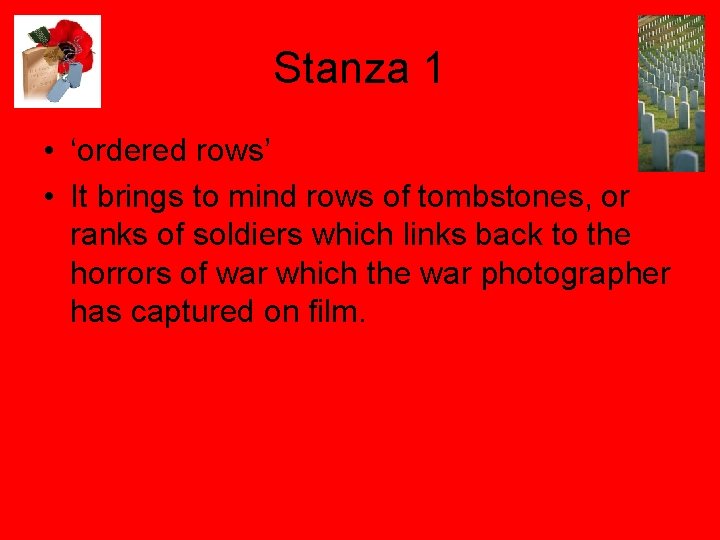 Stanza 1 • ‘ordered rows’ • It brings to mind rows of tombstones, or