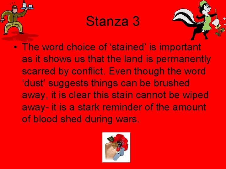 Stanza 3 • The word choice of ‘stained’ is important as it shows us