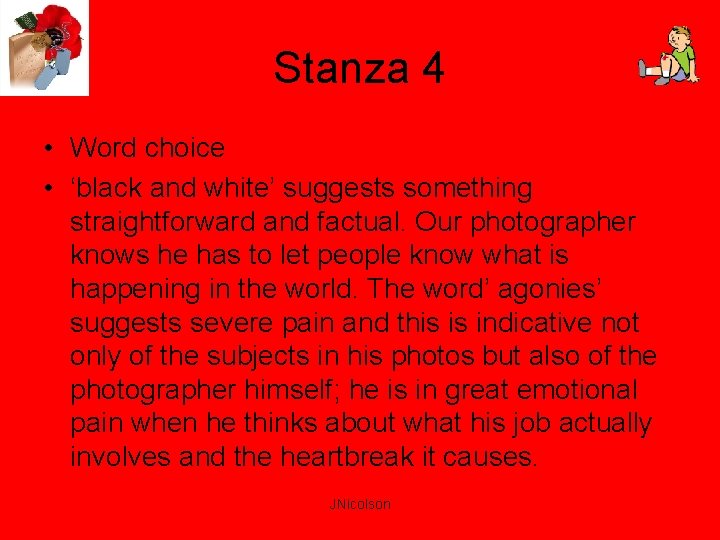 Stanza 4 • Word choice • ‘black and white’ suggests something straightforward and factual.