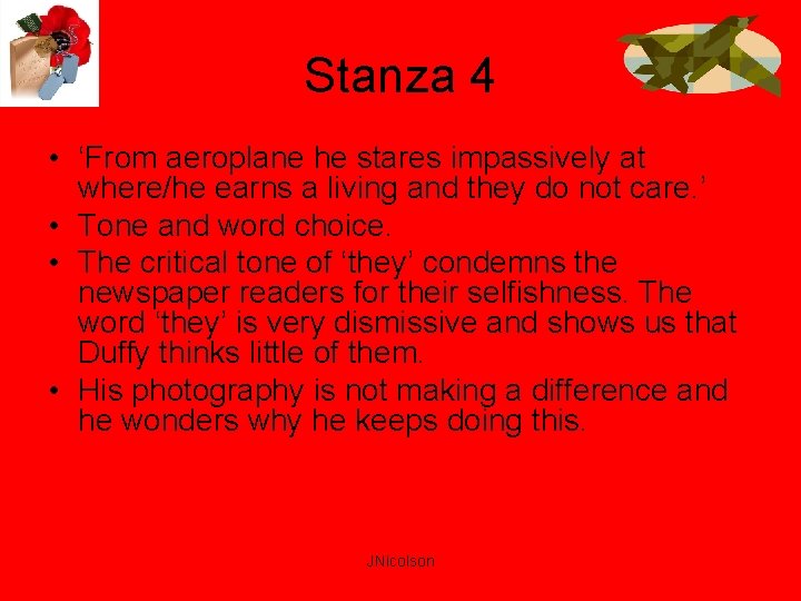 Stanza 4 • ‘From aeroplane he stares impassively at where/he earns a living and