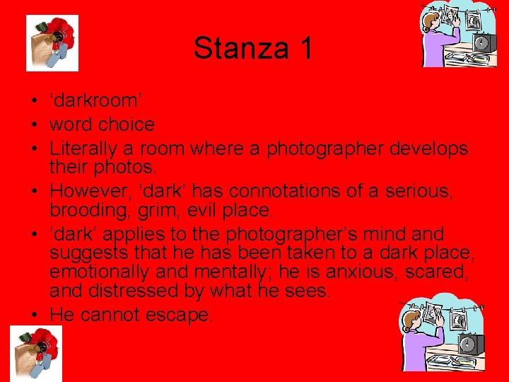 Stanza 1 • ‘darkroom’ • word choice • Literally a room where a photographer