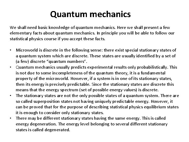 Quantum mechanics We shall need basic knowledge of quantum mechanics. Here we shall present