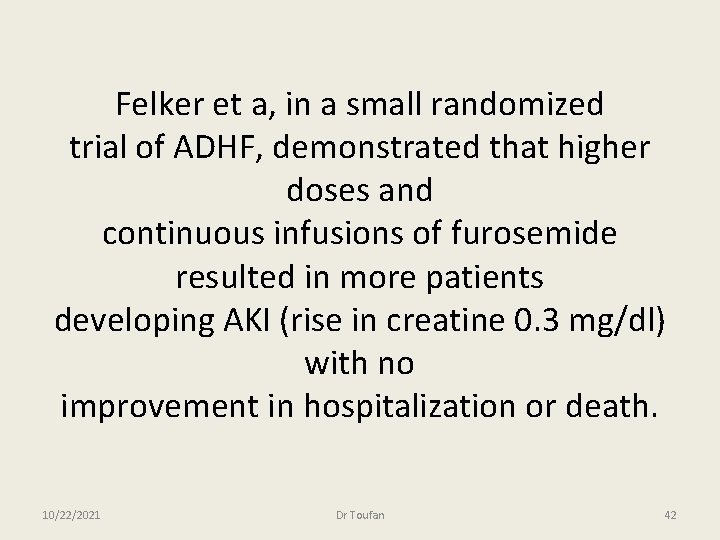 Felker et a, in a small randomized trial of ADHF, demonstrated that higher doses