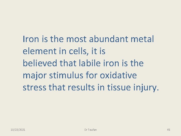 Iron is the most abundant metal element in cells, it is believed that labile