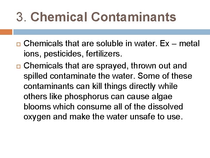 3. Chemical Contaminants Chemicals that are soluble in water. Ex – metal ions, pesticides,