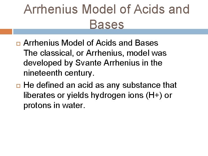 Arrhenius Model of Acids and Bases The classical, or Arrhenius, model was developed by
