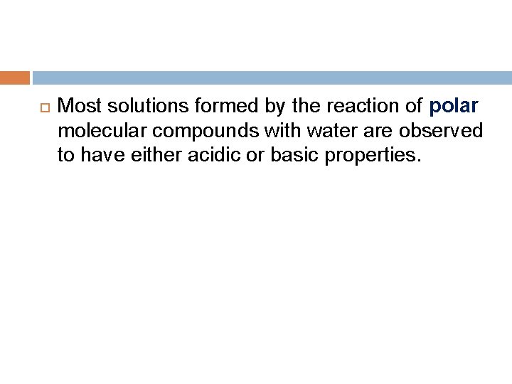  Most solutions formed by the reaction of polar molecular compounds with water are