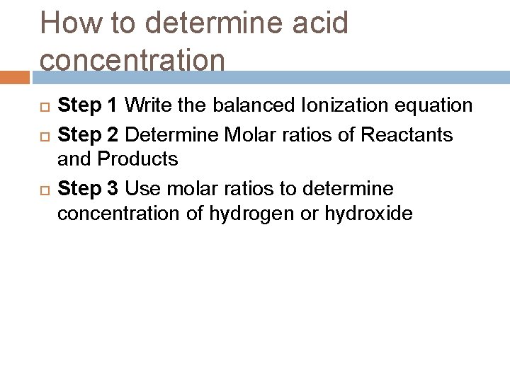 How to determine acid concentration Step 1 Write the balanced Ionization equation Step 2