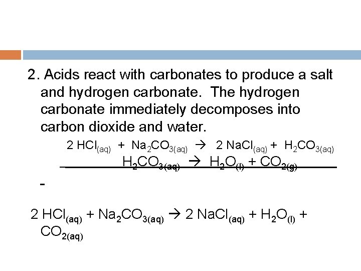 2. Acids react with carbonates to produce a salt and hydrogen carbonate. The hydrogen
