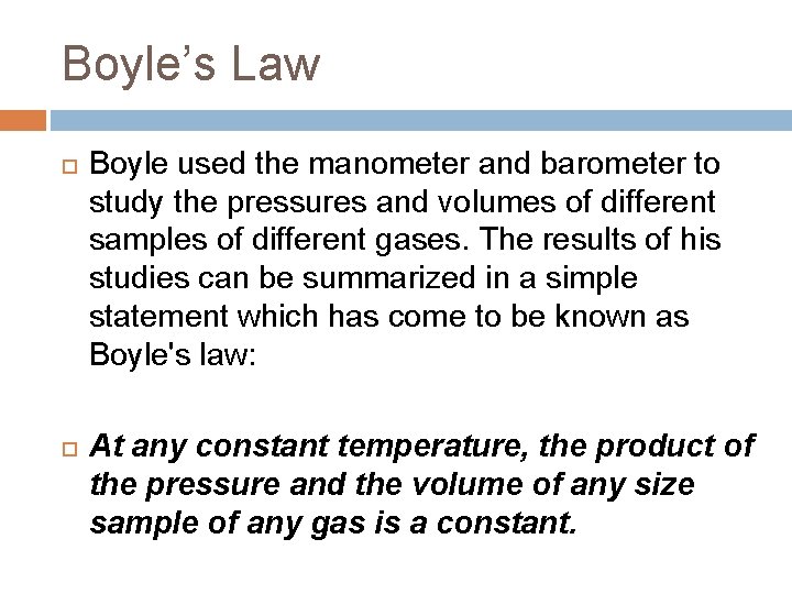 Boyle’s Law Boyle used the manometer and barometer to study the pressures and volumes