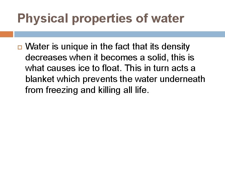 Physical properties of water Water is unique in the fact that its density decreases