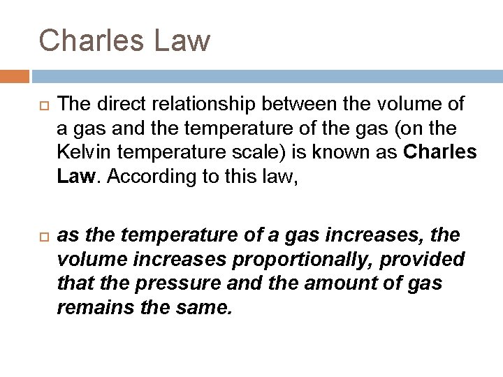 Charles Law The direct relationship between the volume of a gas and the temperature