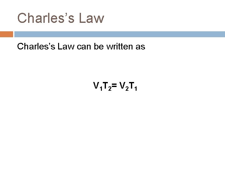 Charles’s Law can be written as V 1 T 2= V 2 T 1