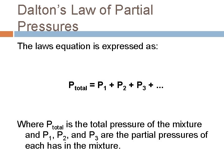 Dalton’s Law of Partial Pressures The laws equation is expressed as: Ptotal = P