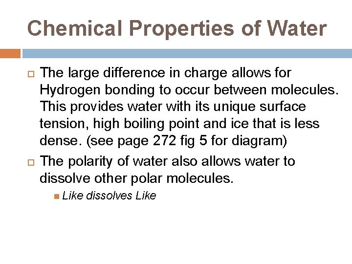 Chemical Properties of Water The large difference in charge allows for Hydrogen bonding to
