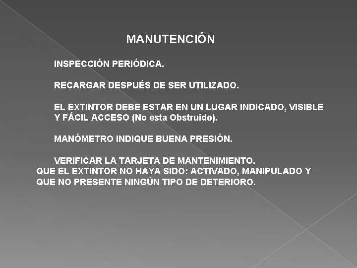 MANUTENCIÓN INSPECCIÓN PERIÓDICA. RECARGAR DESPUÉS DE SER UTILIZADO. EL EXTINTOR DEBE ESTAR EN UN