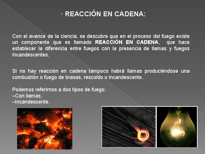 · REACCIÓN EN CADENA: Con el avance de la ciencia, se descubre que en