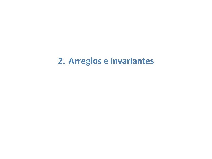 2. Arreglos e invariantes 2. Arreglos e invariantes