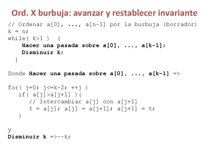 Ord. X burbuja: avanzar y restablecer invariante // Ordenar a[0], . . . ,