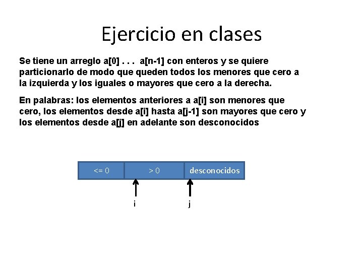 Ejercicio en clases Se tiene un arreglo a[0]. . . a[n-1] con enteros y